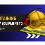 maintaining-safety-equipment-to-prevent-injuries